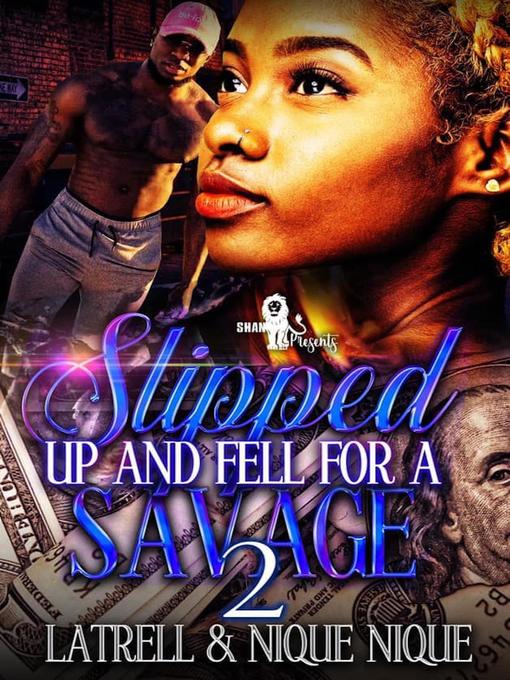 Title details for Slipped Up & Fell for a Savage 2 by Latrell - Available